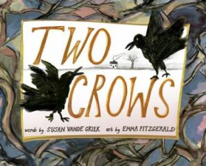 Two Crows by Susan Vande Griek & Emma Fitzgerald
