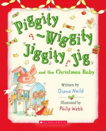 Piggity Wiggity and the Christmas Baby by Diana Neild