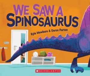 We Saw A Spinosaurus by Kyle Mewburn & Daron Parton