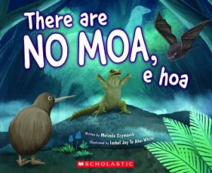 There Are No Moa, e Hoa: Bat Kiwi To The Rescue Again ... by Melinda Szymanik & Isobel Joy Te Aho-White & Melinda Szymanik