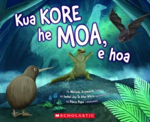 Kua Kore He Moa, E Hoa (MAORI) by Melinda Szymanik & Isobel Joy Te Aho-White & Melinda Szymanik