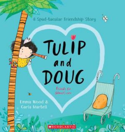 Tulip And Doug: Friends For (Almost) Ever by Emma Wood & Carla Martell