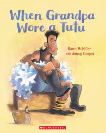 When Grandpa Wore A Tutu by Dawn McMillan & Jenny Cooper