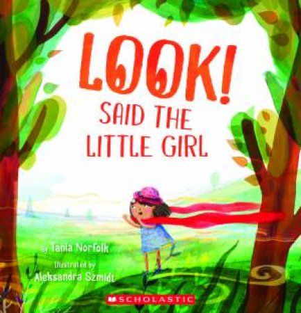 Look! Said The Little Girl by Tania Norfolk & Aleksandra Szmidt