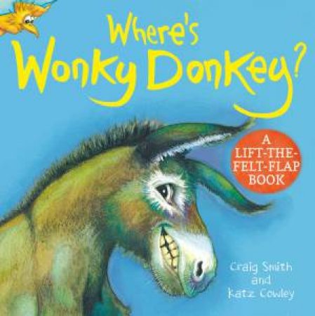 Where's Wonky Donkey? A Lift-The-Felt-Flap Book by Craig Smith & Katz Cowley