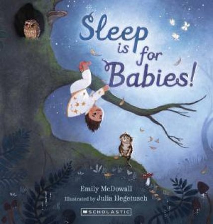 Sleep is for Babies! by Emily McDowall & Julia Hegetusch