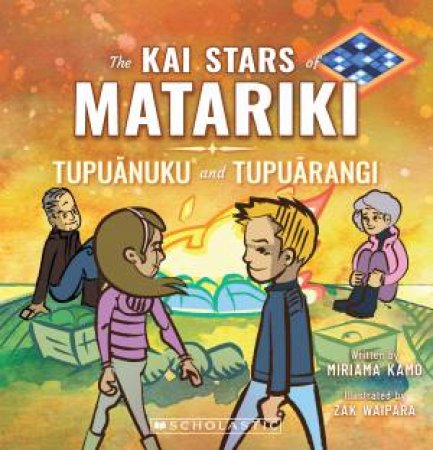 The Kai Stars of Matariki: Tipuanuku and Tipuarangi by Miriama Kamo & Zak Waipara