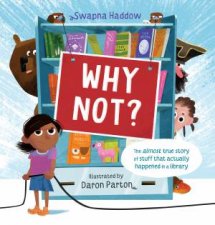 Why Not  The almost true story of stuff that actually happened in a library