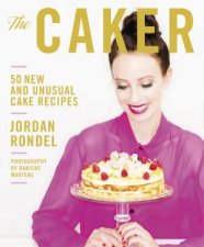 The Caker 50 New and Unusual Cake Recipes