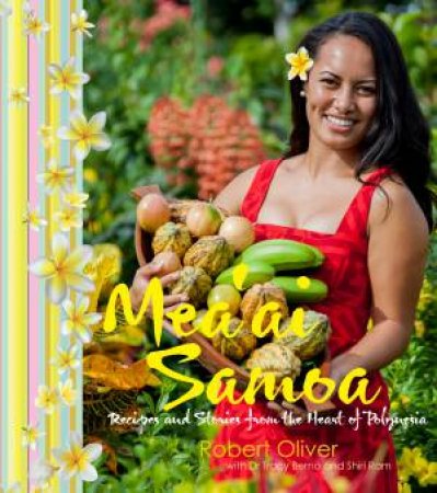 Mea'ai Samoa Recipes and Stories from the Heart of Polynesia by Robert Oliver