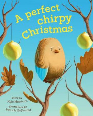 A Perfect Chirpy Christmas by Kyle Mewburn