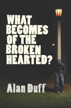 What Becomes of the Broken Hearted? by Alan Duff