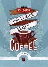 How To Make Really Good Coffee Revised Edition