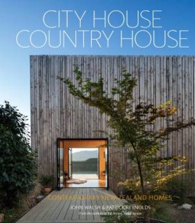 City House, Country House: Contemporary New Zealand Homes by John Walsh & Patrick Reynolds 