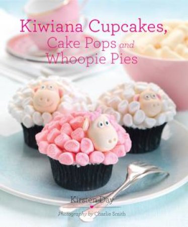 Kiwiana Cupcakes: Fun Cupcakes for Fun Occasions by Kirsten Day & Charlie Smith