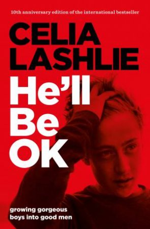 He'll Be OK: Growing Gorgeous Boys Into Good Men (10th Anniversary Ed) by Celia Lashlie