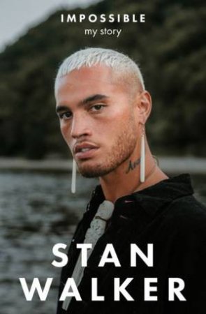 Impossible: My Story by Stan Walker