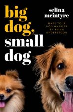 Big Dog Small Dog Make Your Dog Happier By Being Understood