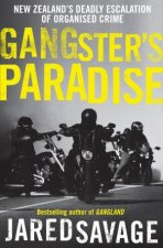 Gangsters Paradise The thrilling sequel to New Zealands bestselling book about organised crime from an awardwinning investigative journalis