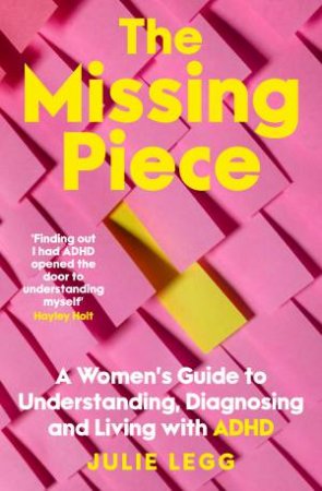 The Missing Piece: A Women's Guide to Understanding, Diagnosing and Living with ADHD for readers of Gwendoline Smith and Chanelle Moriah by Julie Legg