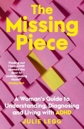 The Missing Piece: A Women's Guide to Understanding, Diagnosing and Living with ADHD for readers of Gwendoline Smith and Chanelle Moriah by Julie Legg