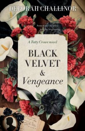 Black Velvet and Vengeance: The third gripping new historical fiction novel in the Tatty Crowe series, sequel to BLACK SILK AND BURIED SECRETS by Deborah Challinor