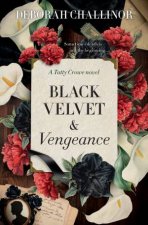 Black Velvet and Vengeance The third gripping new historical fiction novel in the Tatty Crowe series sequel to BLACK SILK AND BURIED SECRETS