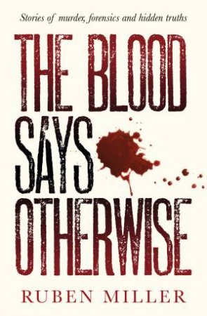 The Blood Says Otherwise: A fascinating and heart-breaking story of lifeas a forensic scientist by Ruben Miller