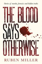 The Blood Says Otherwise A fascinating and heartbreaking story of lifeas a forensic scientist