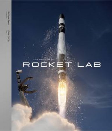 The Launch Of Rocket Lab by Peter Beck & Peter Griffin