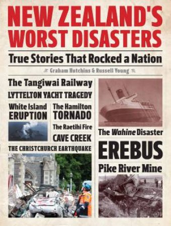 New Zealand's Worst Disasters: True Stories That Rocked a Nation by Graham Hutchins & Russell Young