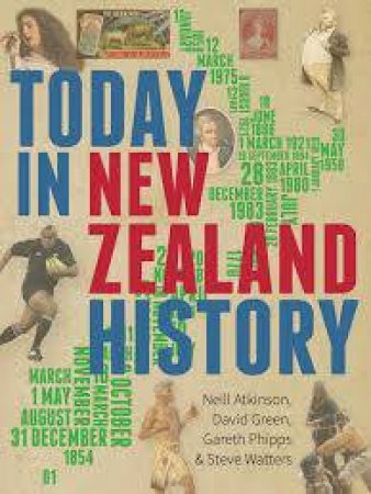 Today In New Zealand History by Neill Atkinson & David Green & Gareth Phipps