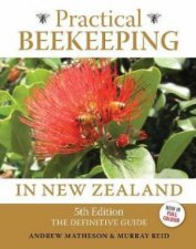Practical Beekeeping In New Zealand The Definitive Guide 5th Ed