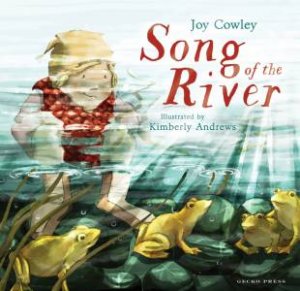 Song Of The River by Joy Cowley & Kimberly Andrews