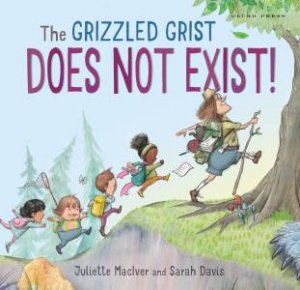 The Grizzled Grist Does Not Exist by Juliette MacIver & Sarah Davis