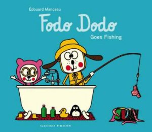 Fodo Dodo Goes Fishing by Édouard Manceau & Édouard Manceau