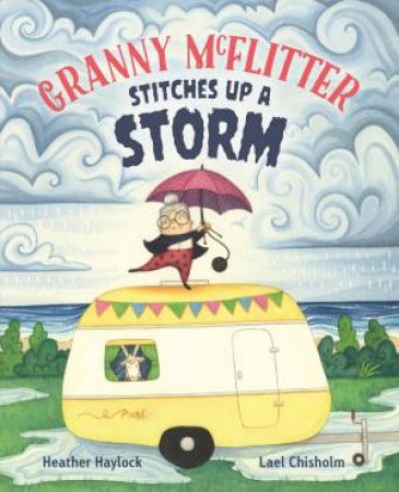 Granny McFlitter Stitches Up a Storm by Heather Haylock & Lael Chisholm