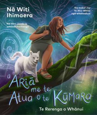 A Aria me te Atua o te Kumara by Witi Ihimaera & Isobel Joy Te Aho-White