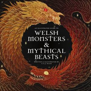 Welsh Monsters & Mythical Beasts by C.C.J. Ellis & Stephanie Law & Sian Powell