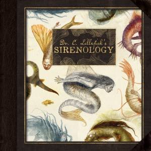 Dr. C. Lillefisk's Explorations in Sirenology by Jana Heidersorf & Cecilia Lillefisk