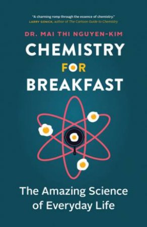 Chemistry For Breakfast by Mai Thi Nguyen-Kim & Claire Lenkova