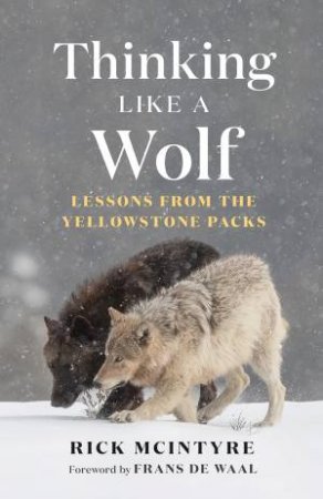 Thinking Like a Wolf by Rick McIntyre & Frans de Waal