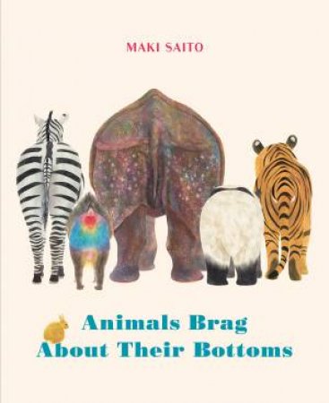 Animals Brag About Their Bottoms by Maki Saito & Brian Bergstrom