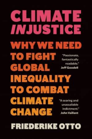 Climate Injustice by Friederike Otto & Sarah Pybus