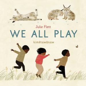 We All Play by Julie Flett & Julie Flett