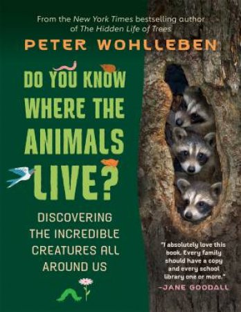 Do You Know Where the Animals Live? by Peter Wohlleben & Shelley Tanaka
