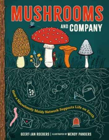 Mushrooms and Company by Geert-Jan Roebers & Wendy Panders & Michele Hutchison