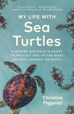 My Life with Sea Turtles by Christine Figgener & Jane Billinghurst