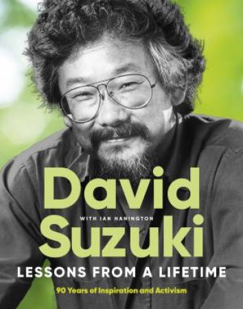 Lessons From a Lifetime by David Suzuki & Ian Hanington
