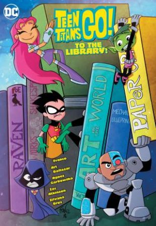 Teen Titans Go! To the Library! by Art Baltazar & Franco